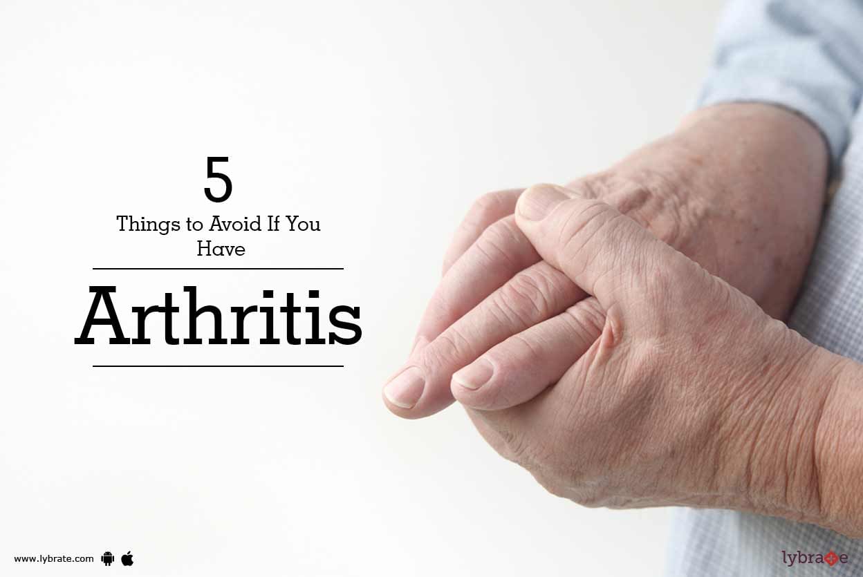 5 Things to Avoid If You Have Arthritis