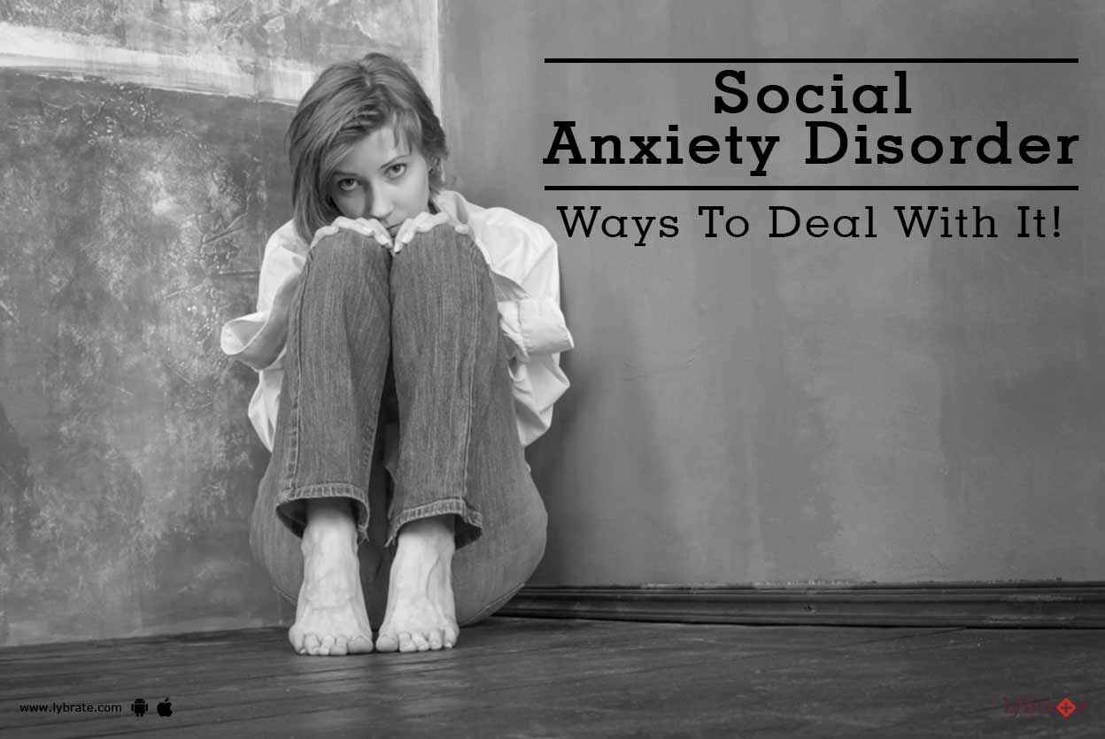 Social Anxiety Disorder - Ways To Deal With It!