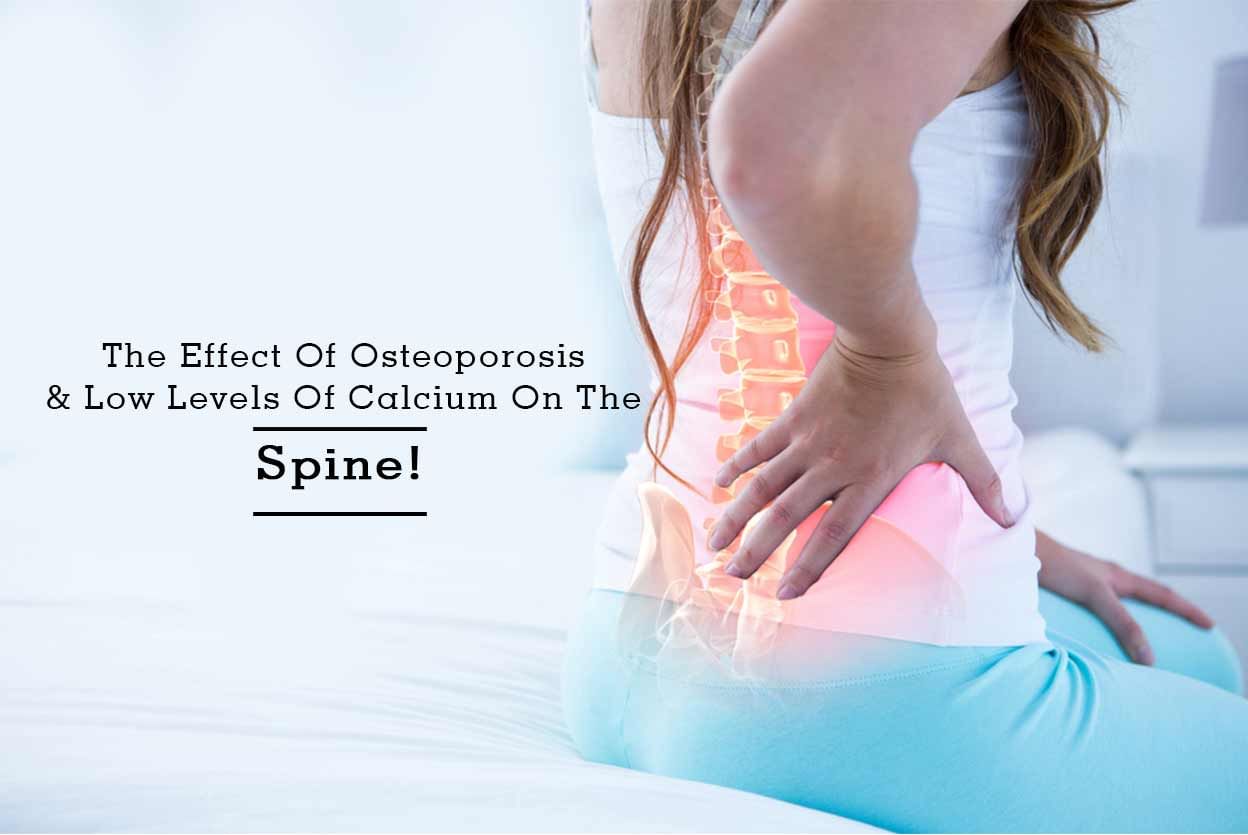 The Effect Of Osteoporosis & Low Levels Of Calcium On The Spine!