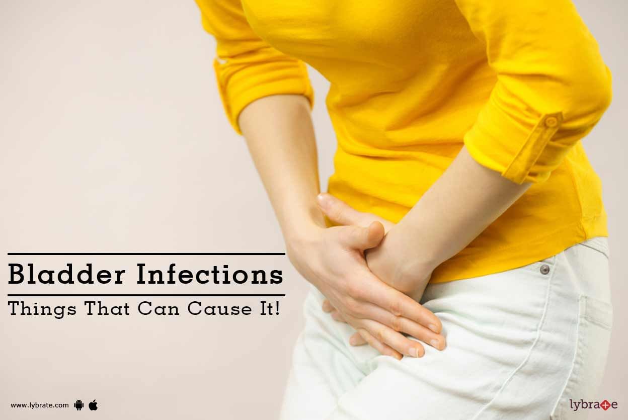 Bladder Infections - Things That Can Cause It!