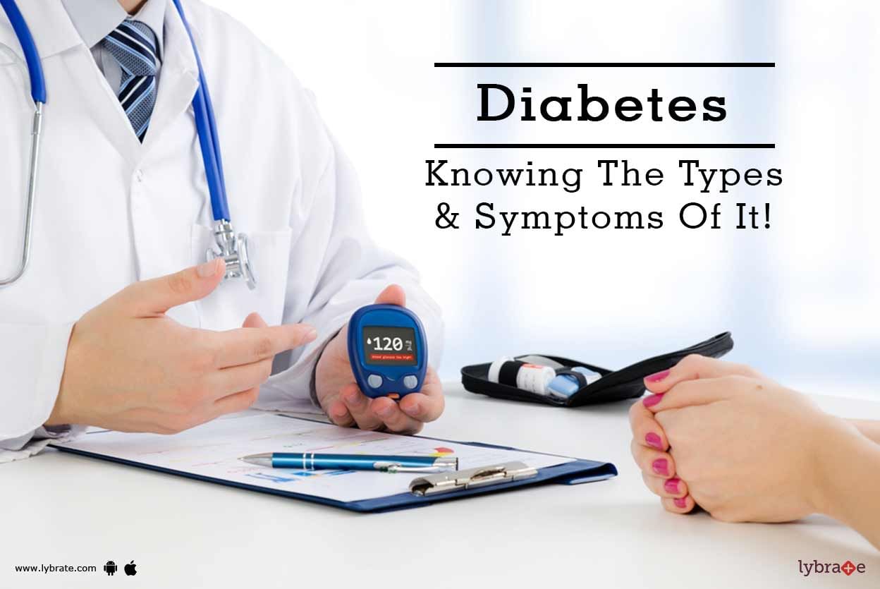 Diabetes - Knowing The Types & Symptoms Of It!