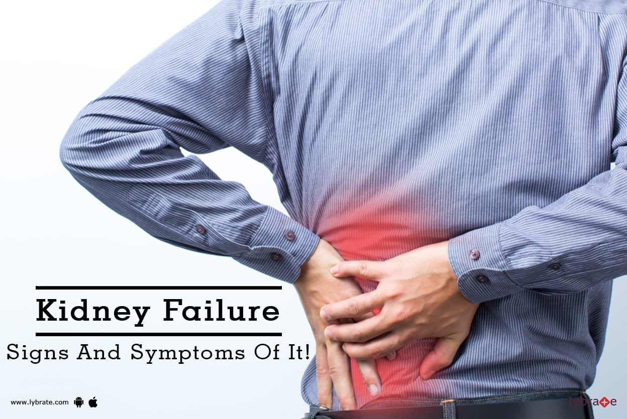 Kidney Failure - Signs And Symptoms Of It!