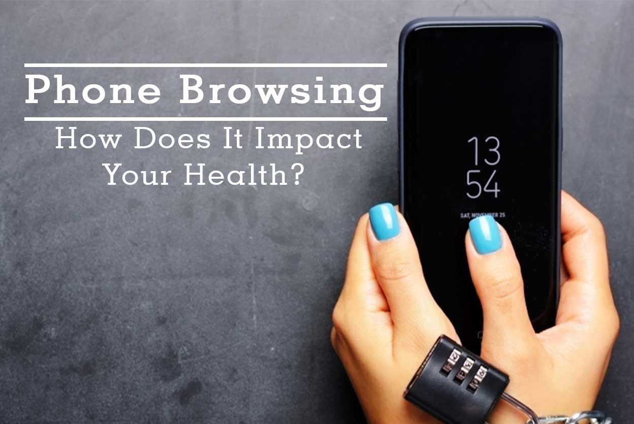 Phone Browsing - How Does It Impact Your Health?
