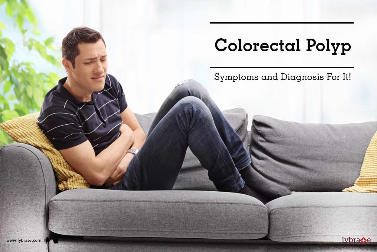 Colorectal Polyp: Symptoms and Diagnosis For It!