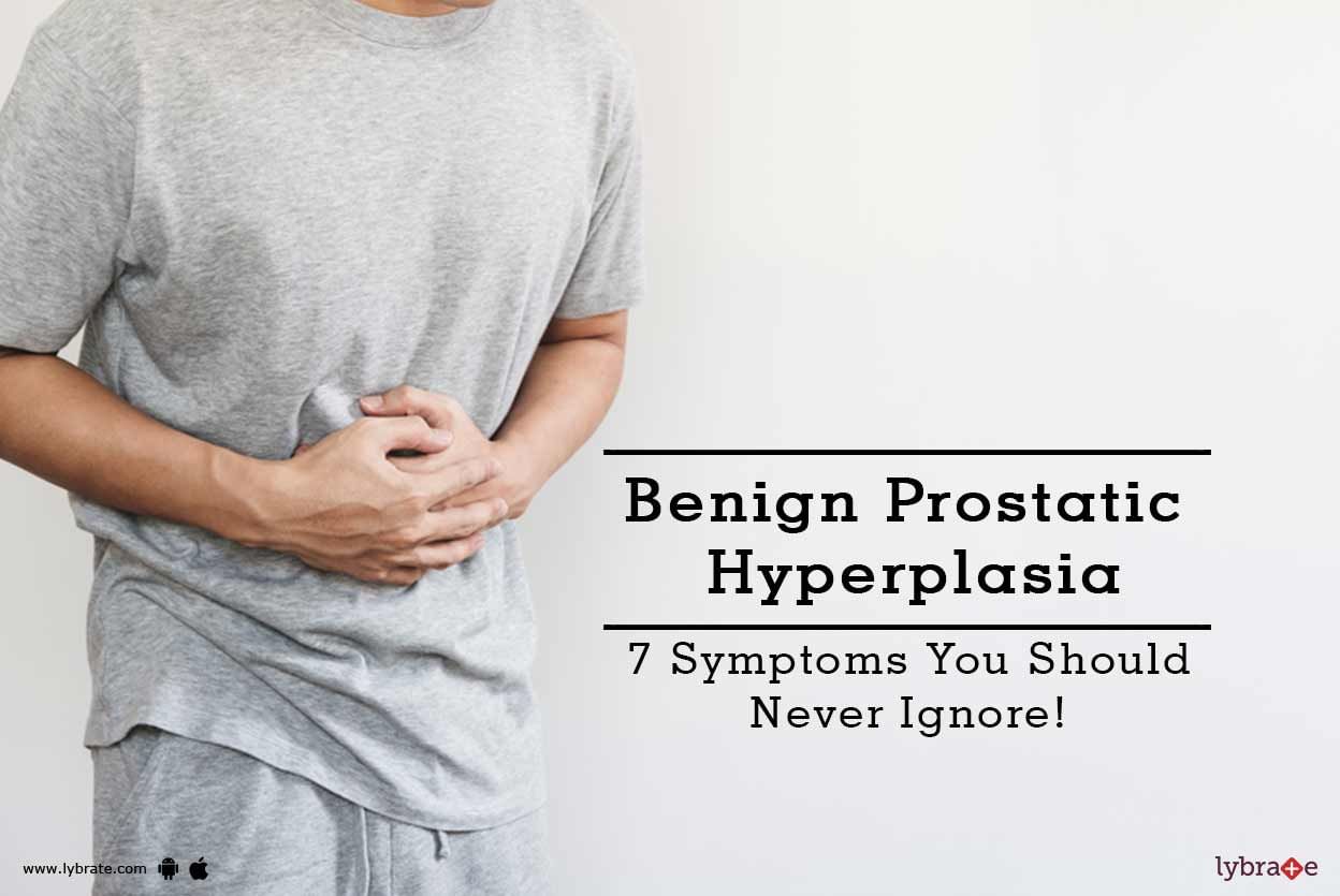 Benign Prostatic Hyperplasia - 7 Symptoms You Should Never Ignore!