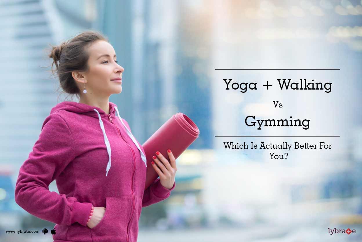 Yoga + Walking Vs Gymming - Which Is Actually Better For You?