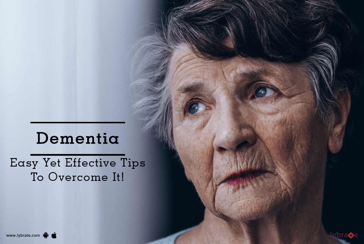 Dementia - Easy Yet Effective Tips To Overcome It!