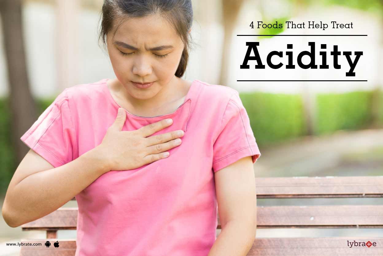 4 Foods That Help Treat Acidity