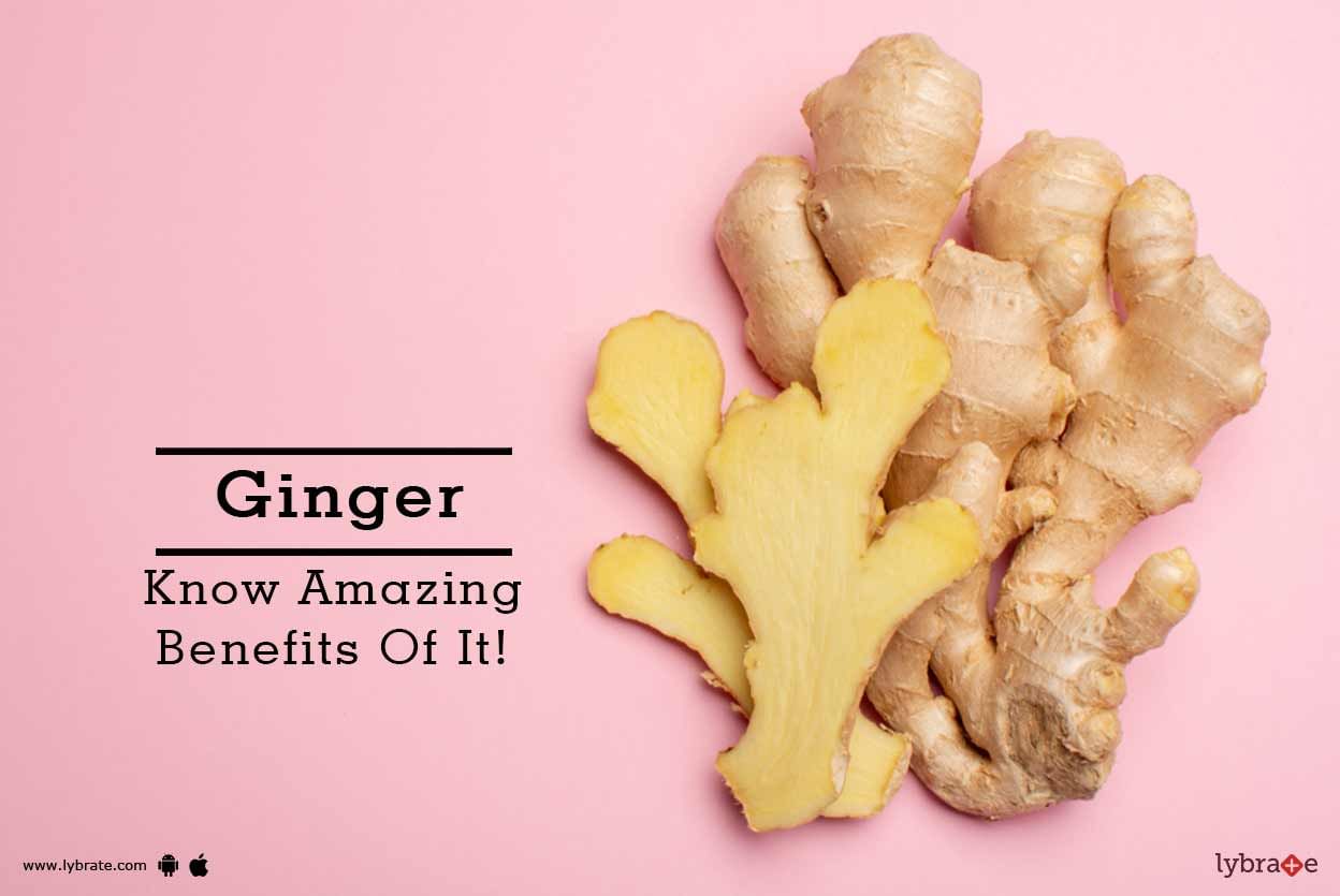 Ginger - Know Amazing Benefits Of It!