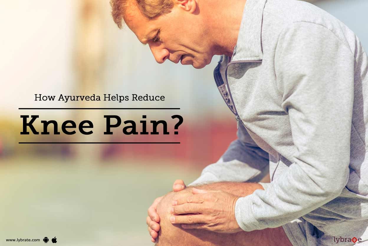 How Ayurveda Helps Reduce Knee Pain?