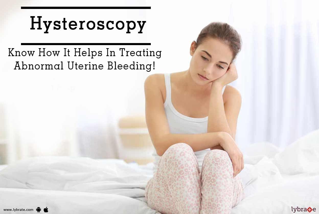 Hysteroscopy - Know How It Helps In Treating Abnormal Uterine Bleeding!