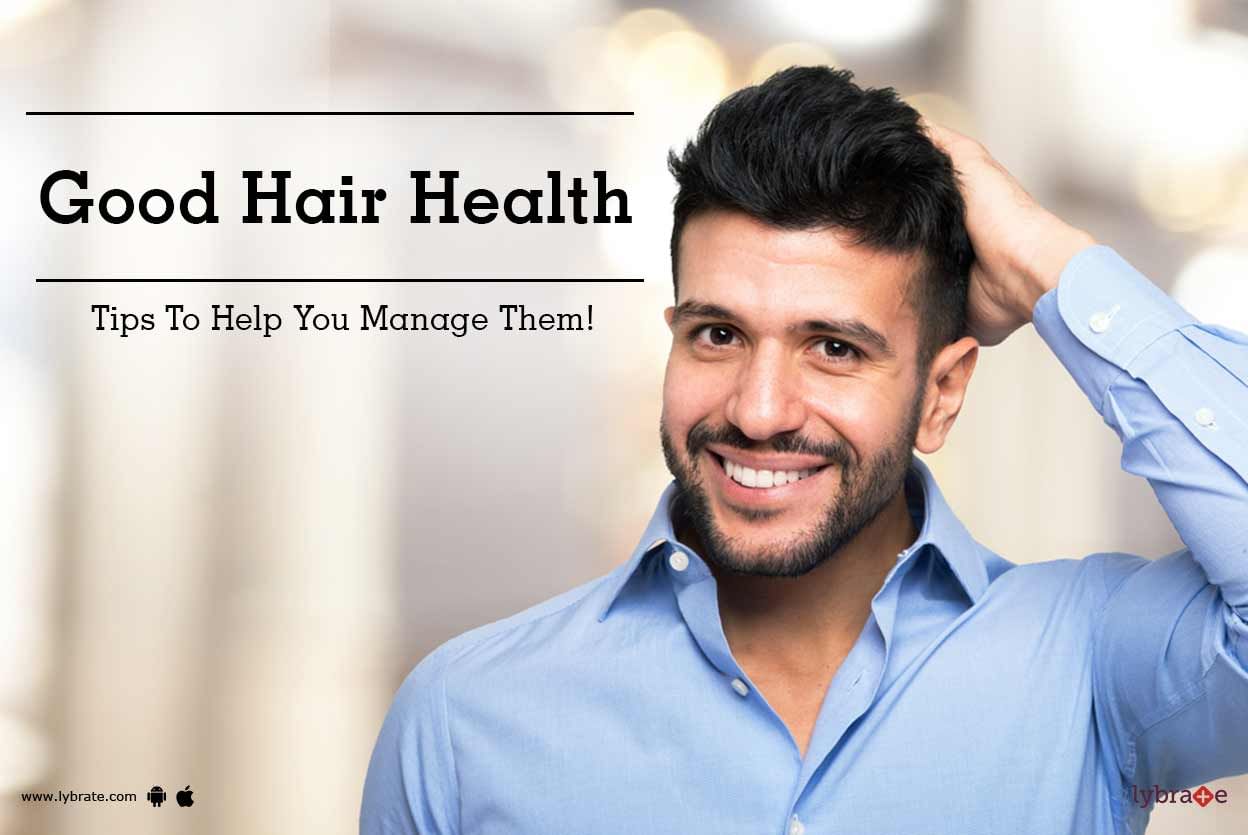 Good Hair Health - Tips To Help You Manage Them!