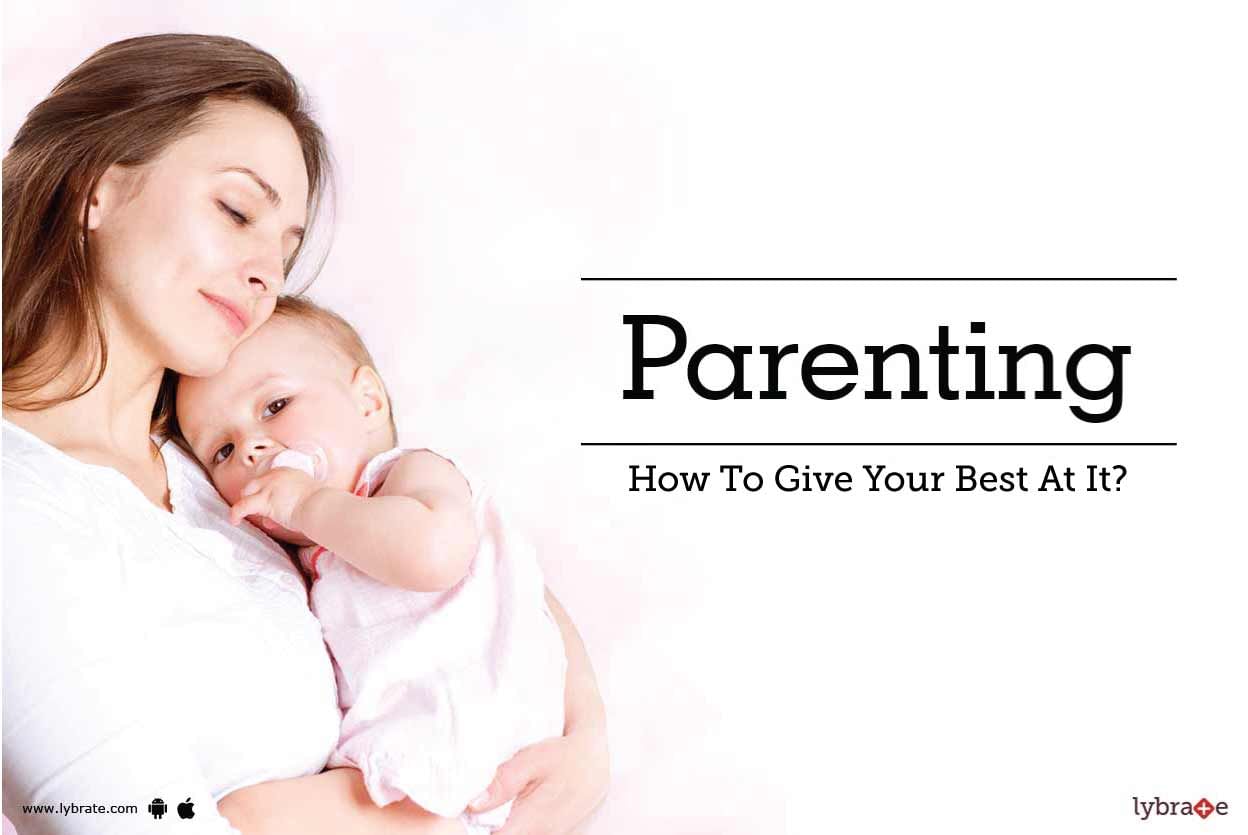 Parenting - How To Give Your Best At It?