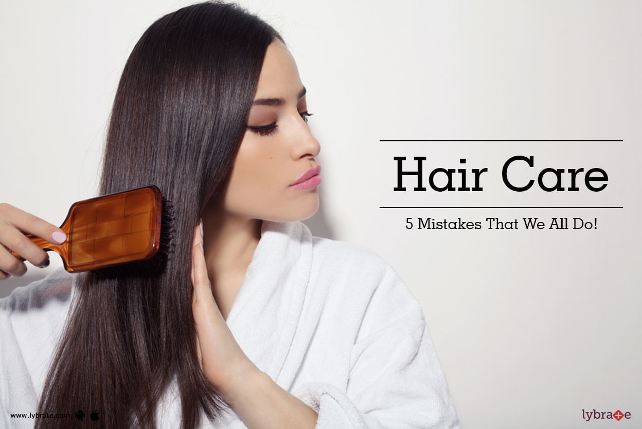 Hair Care - 5 Mistakes That We All Do!
