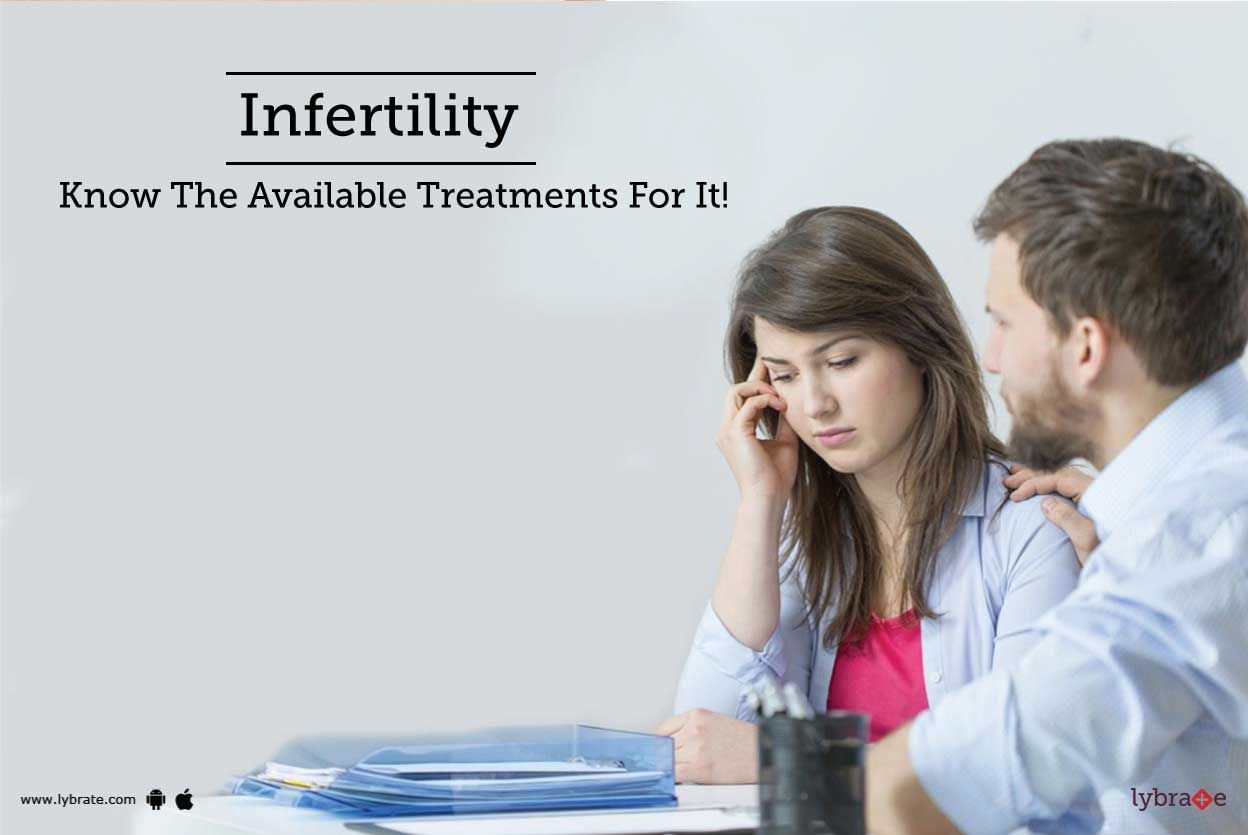 Infertility - Know The Available Treatments For It!