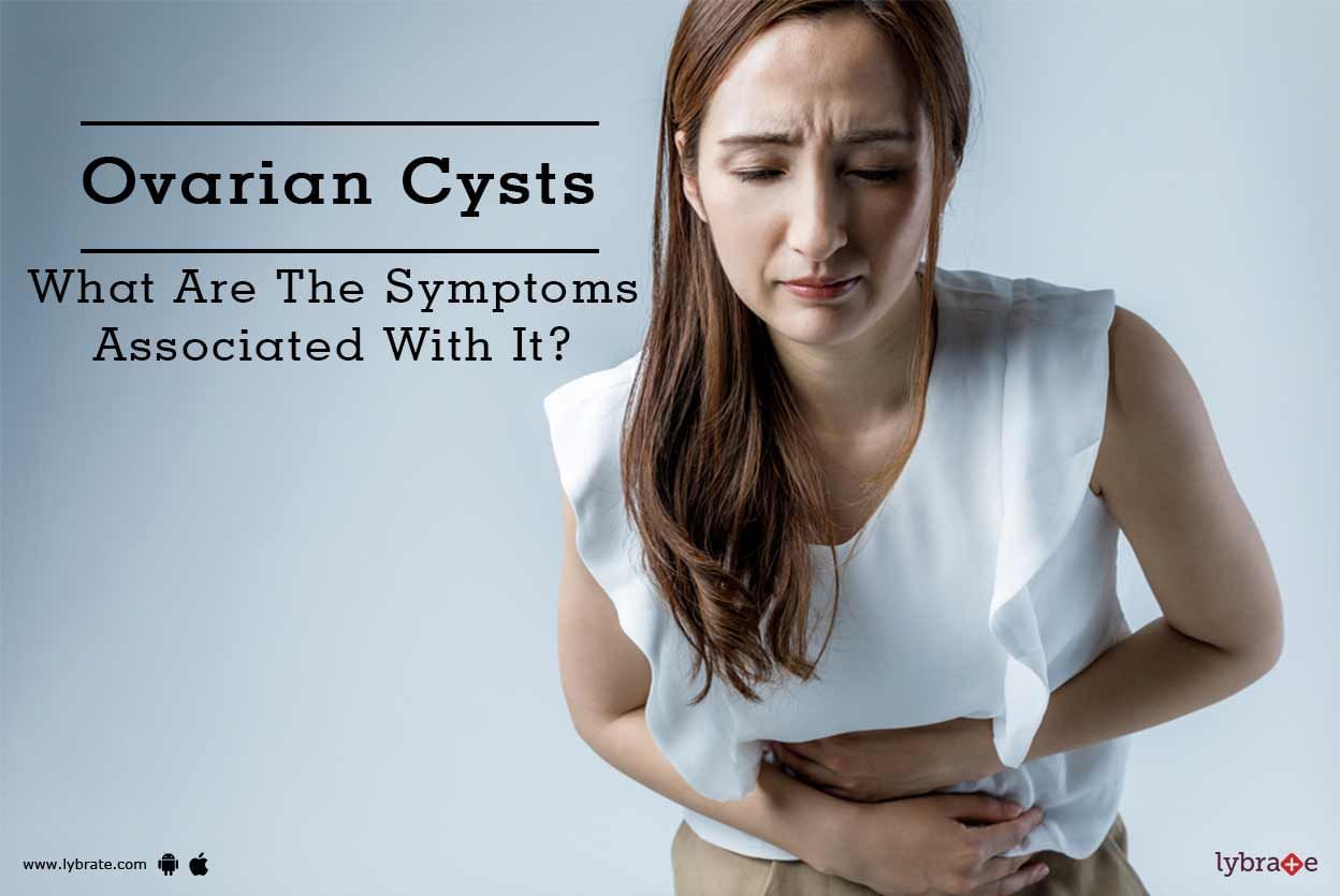 Ovarian Cysts - What Are The Symptoms Associated With It?