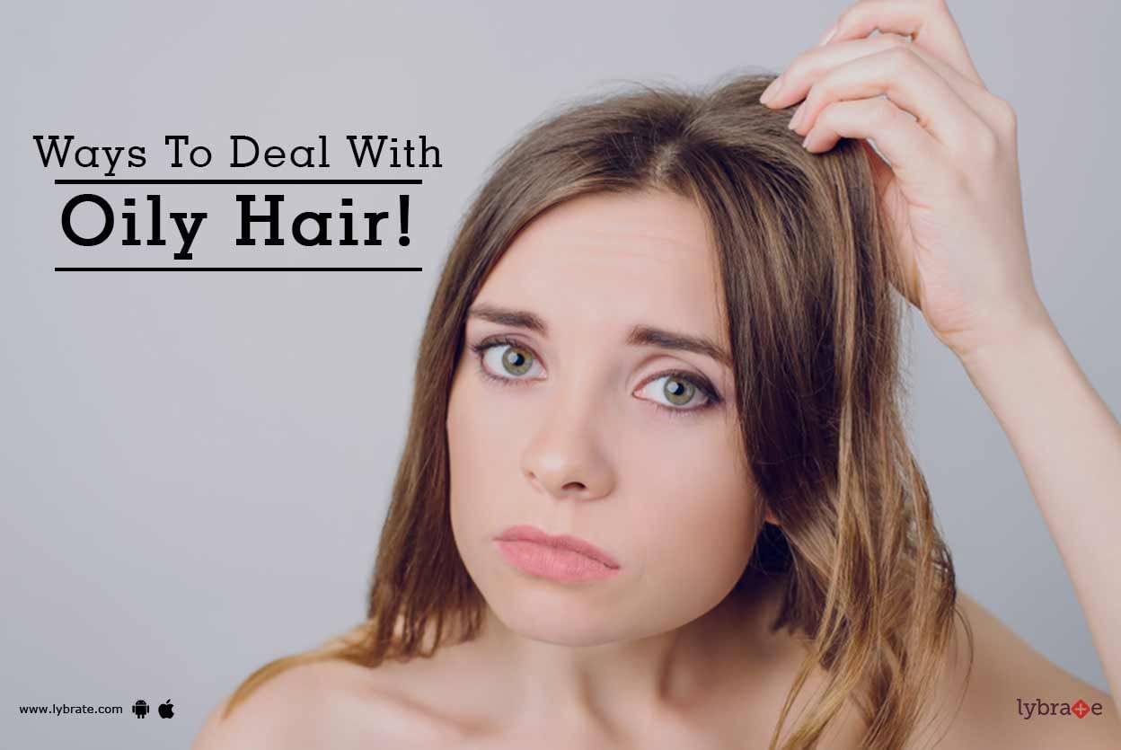 Ways To Deal With Oily Hair!