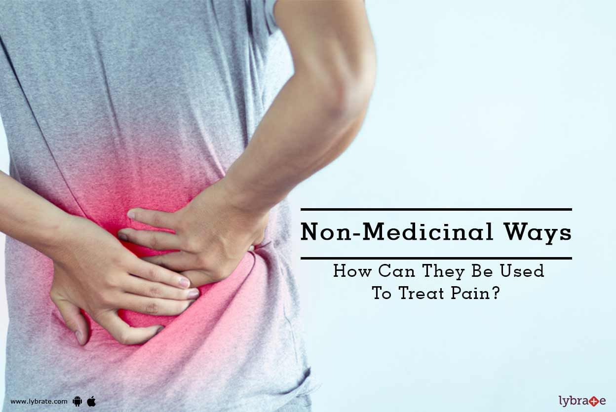 Non-Medicinal Ways - How Can They Be Used To Treat Pain?