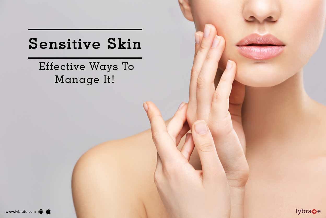 Sensitive Skin - Effective Ways To Manage It!