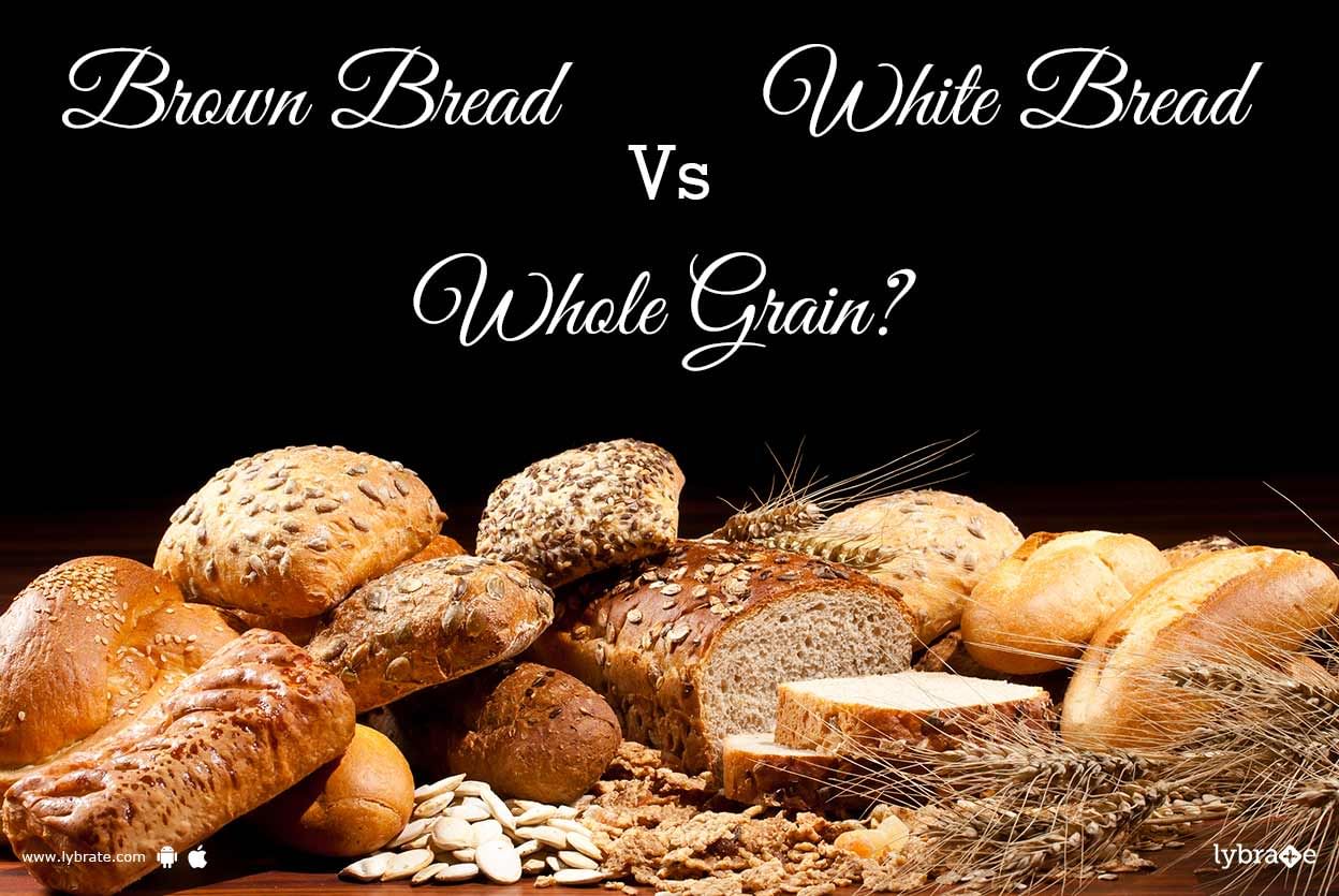 Brown Bread Vs White Bread Vs Whole Grain?