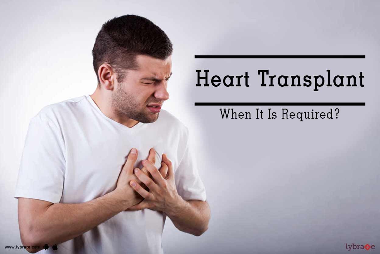 Heart Transplant - When It Is Required?