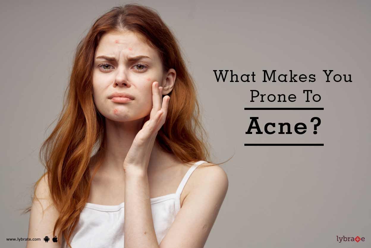 What Makes You Prone To Acne?