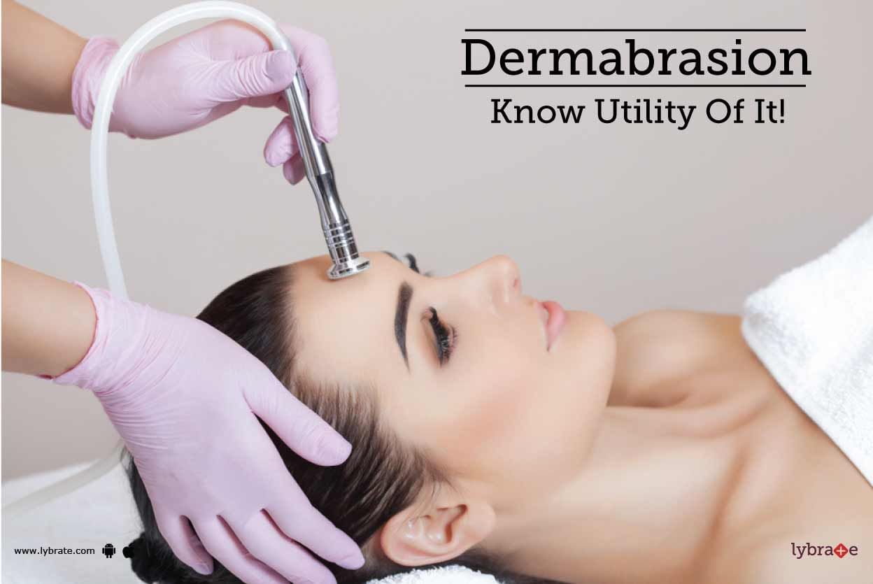 Dermabrasion - Know Utility Of It!