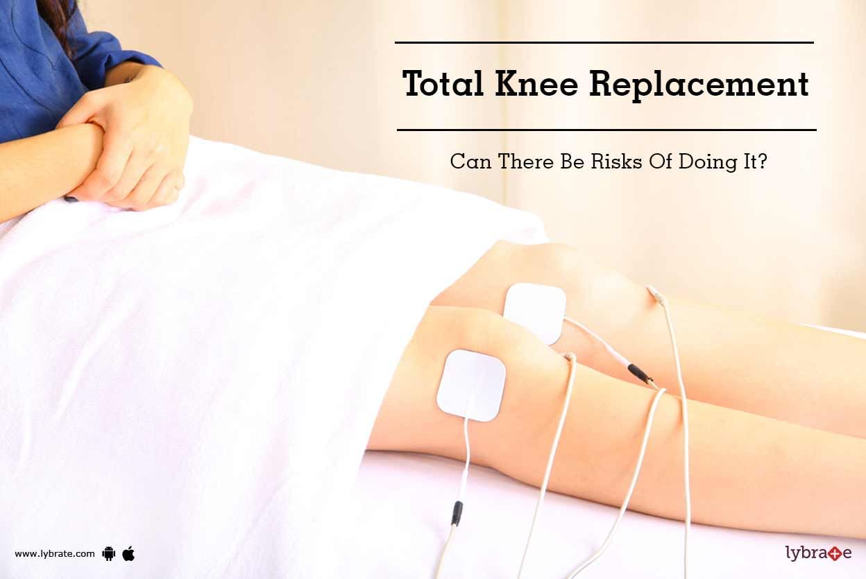 Total Knee Replacement - Can There Be Risks Of Doing It?