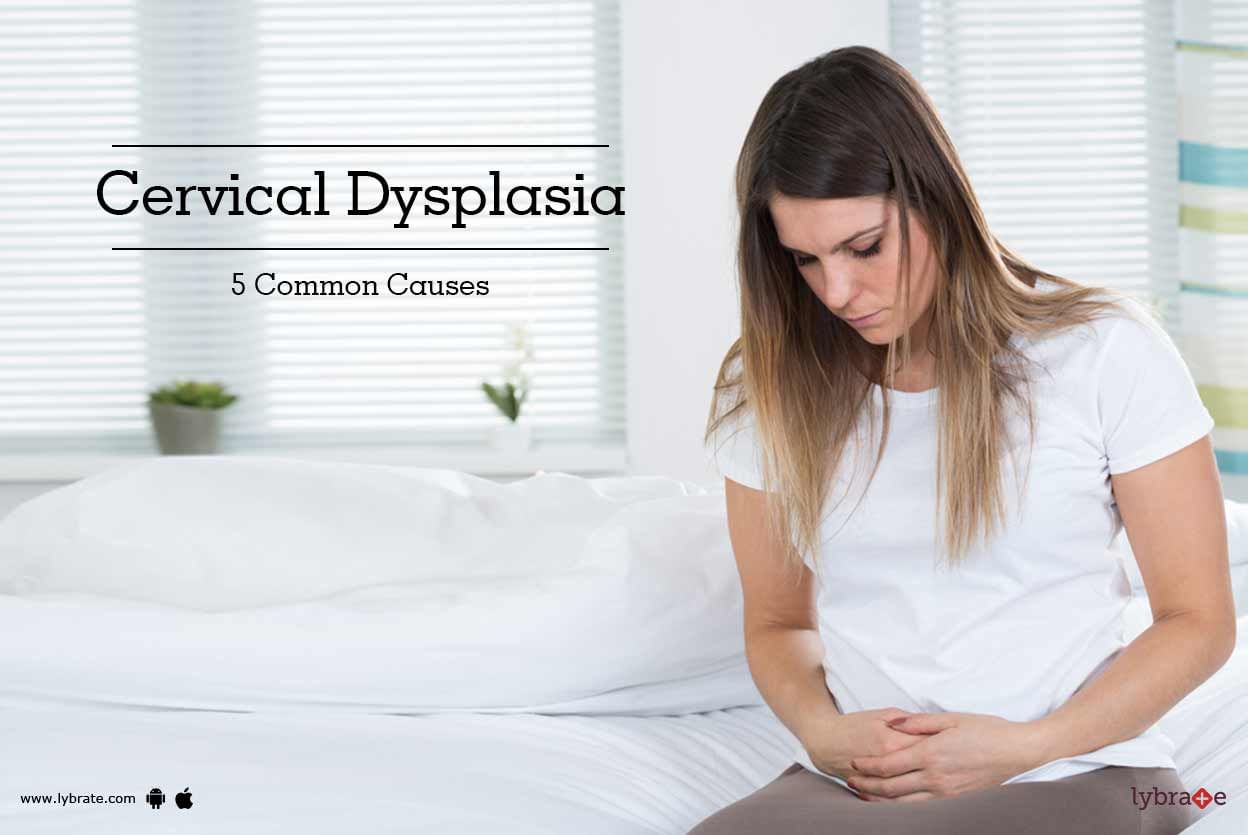 Cervical Dysplasia - 5 Common Causes