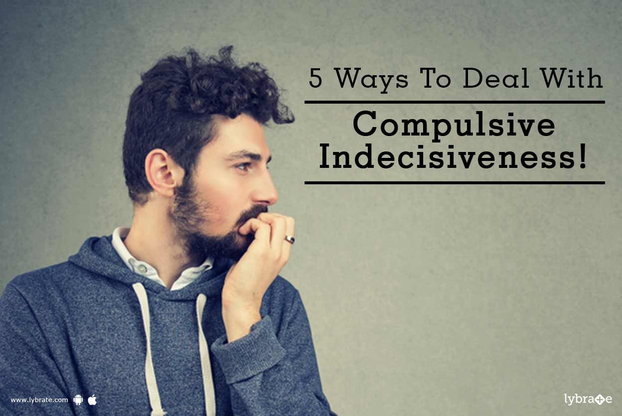 5 Ways To Deal With Compulsive Indecisiveness!
