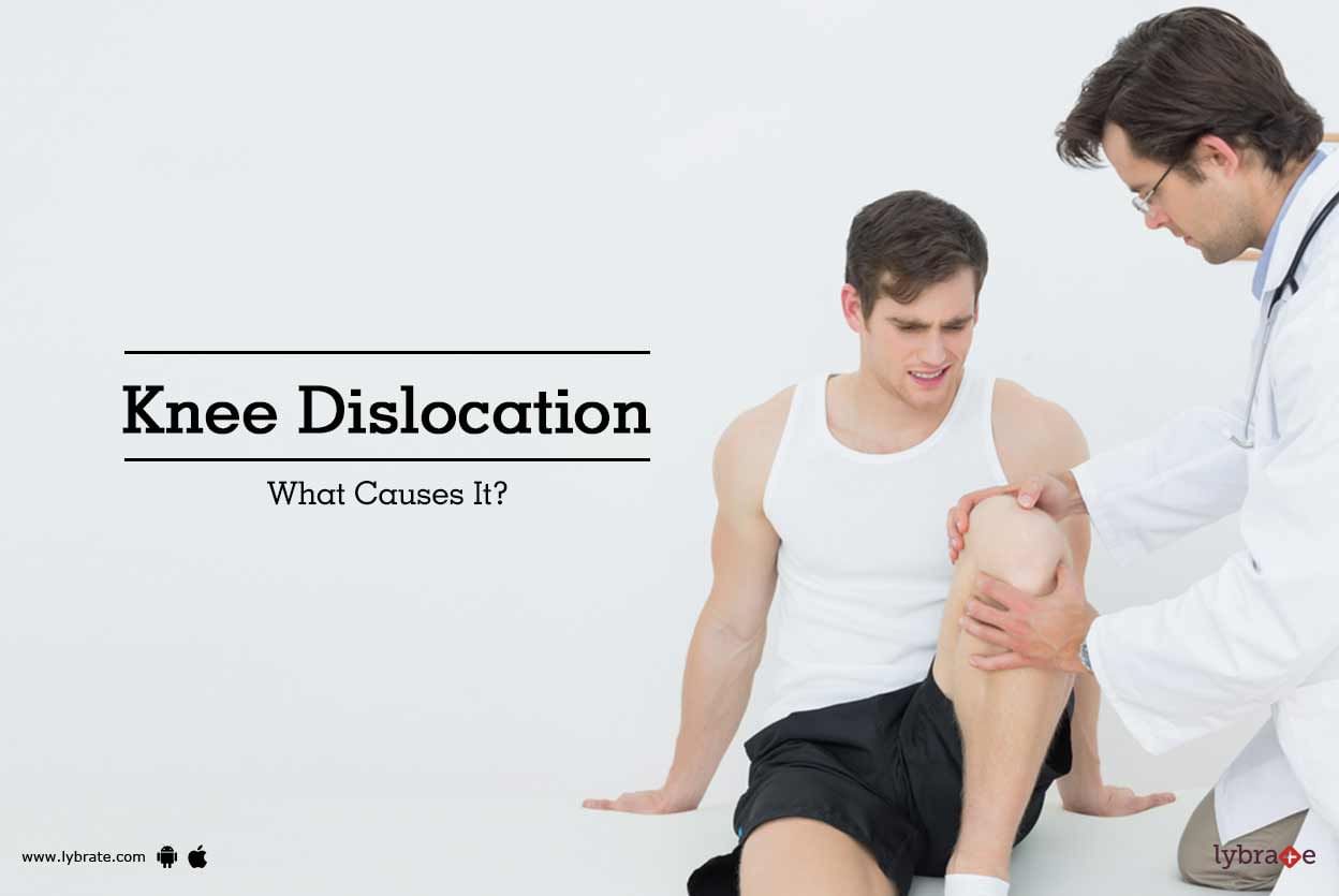 Knee Dislocation - What Causes It?