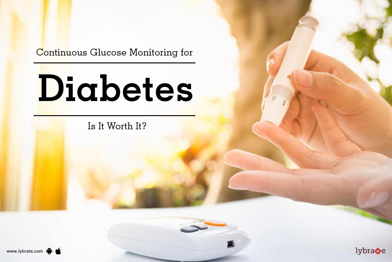 Continuous Glucose Monitoring for Diabetes - Is It Worth It?