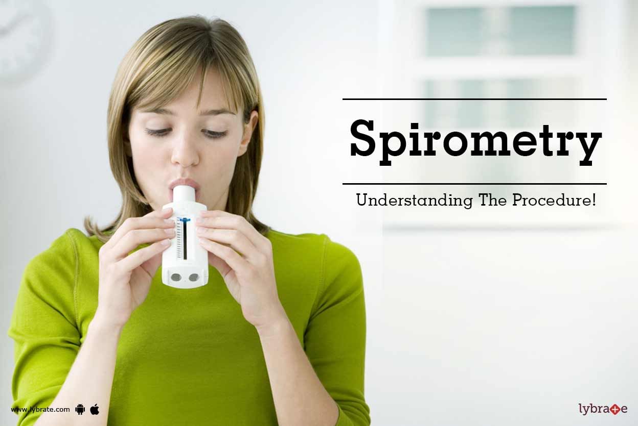 Spirometry - Understanding The Procedure!