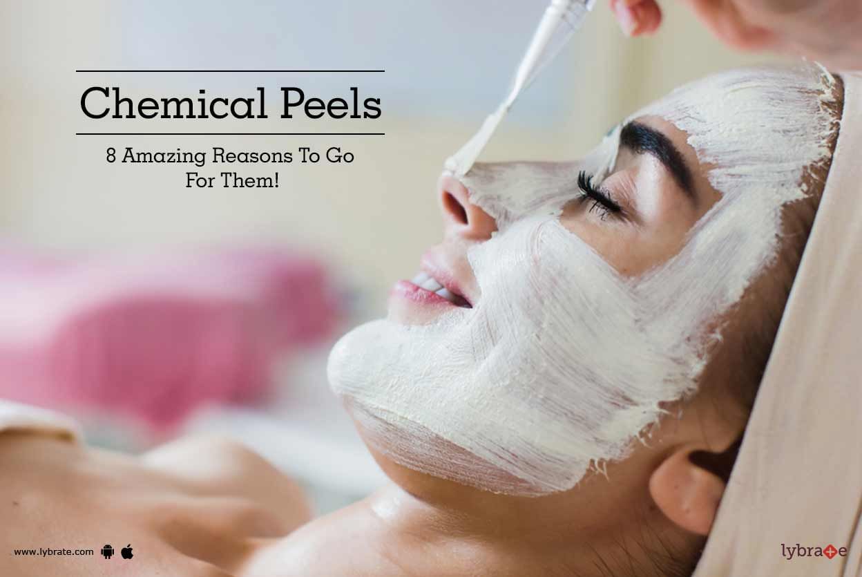 Chemical Peels - 8 Amazing Reasons To Go For Them!