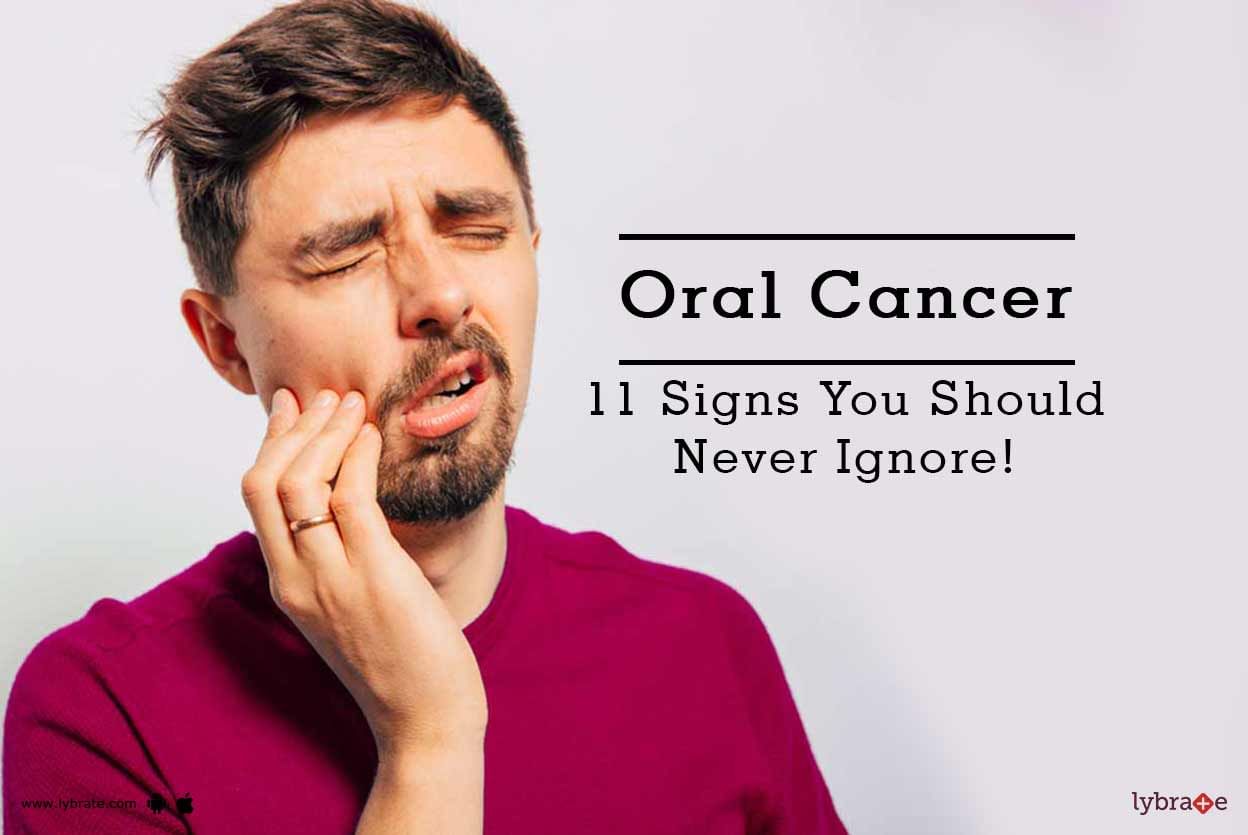 Oral Cancer - 11 Signs You Should Never Ignore!