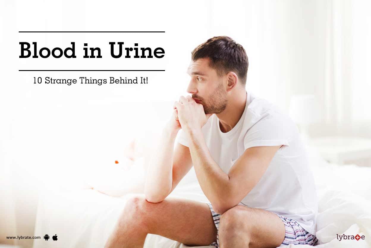 Blood In Urine - 10 Strange Things Behind It!