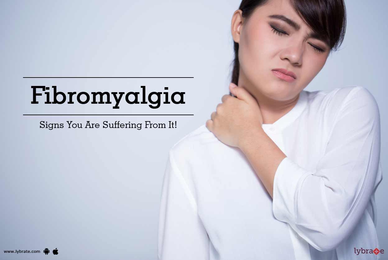 Fibromyalgia - Signs You Are Suffering From It!