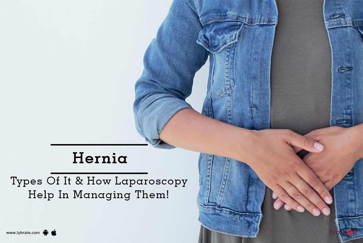 Hernia - Types Of It & How Laparoscopy Help In Managing Them!