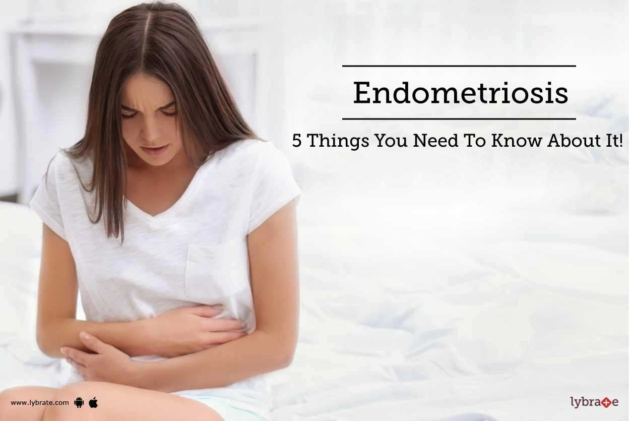Endometriosis - 5 Things You Need To Know About It!
