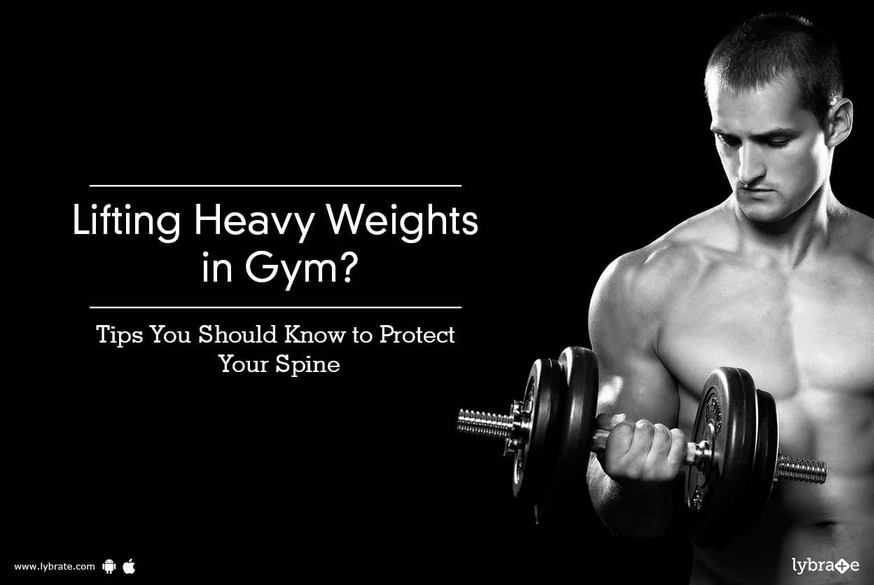 Lifting Heavy Weights in Gym? Tips You Should Know to Protect Your Spine