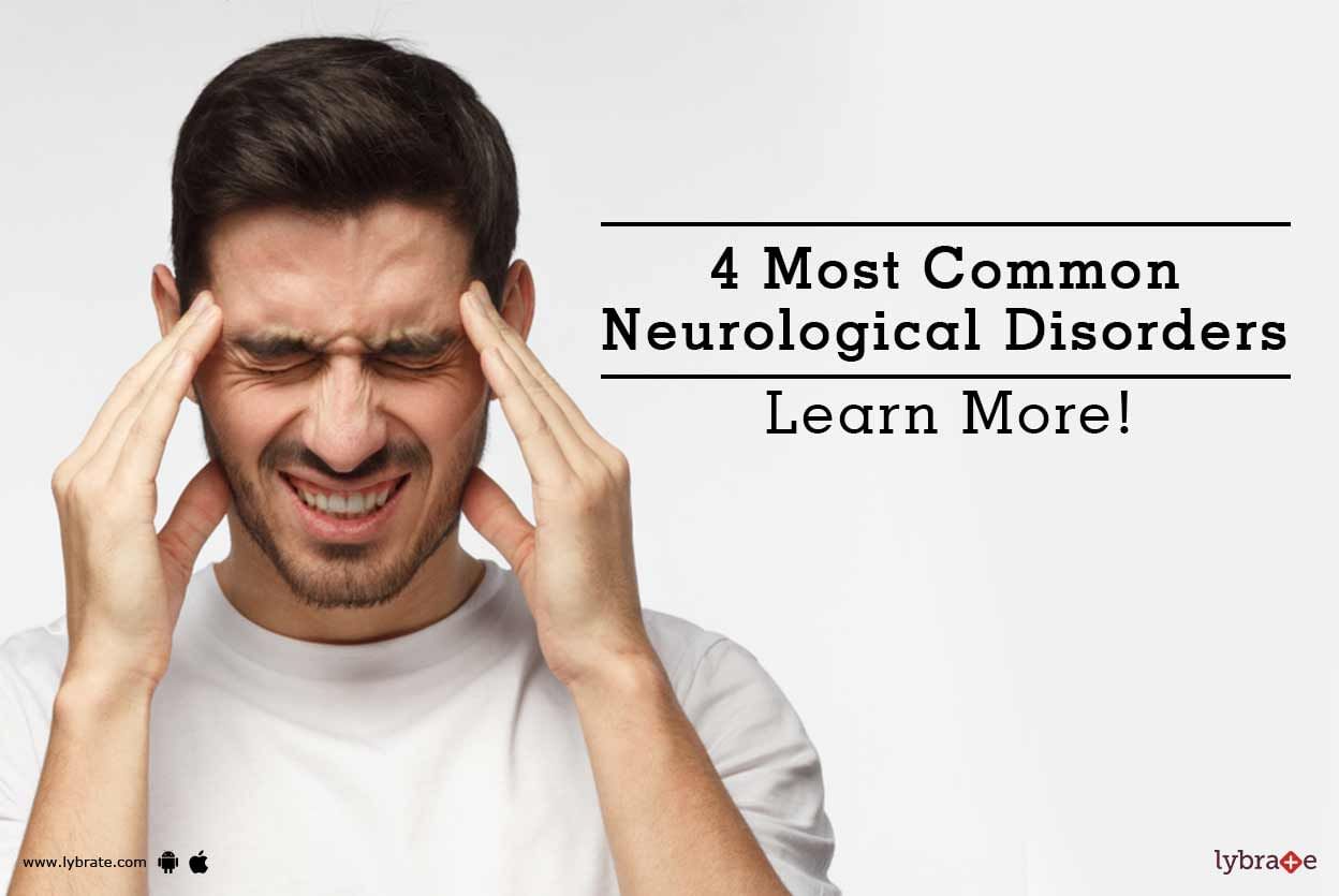 4 Most Common Neurological Disorders - Learn More!