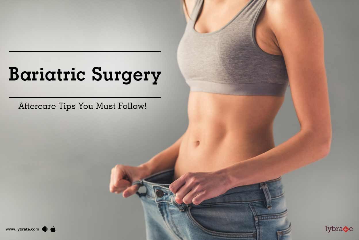 Bariatric Surgery - Aftercare Tips You Must Follow!
