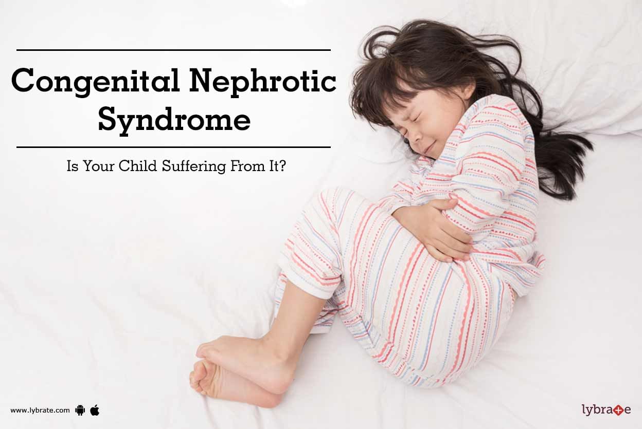 Congenital Nephrotic Syndrome - Is Your Child Suffering From It?