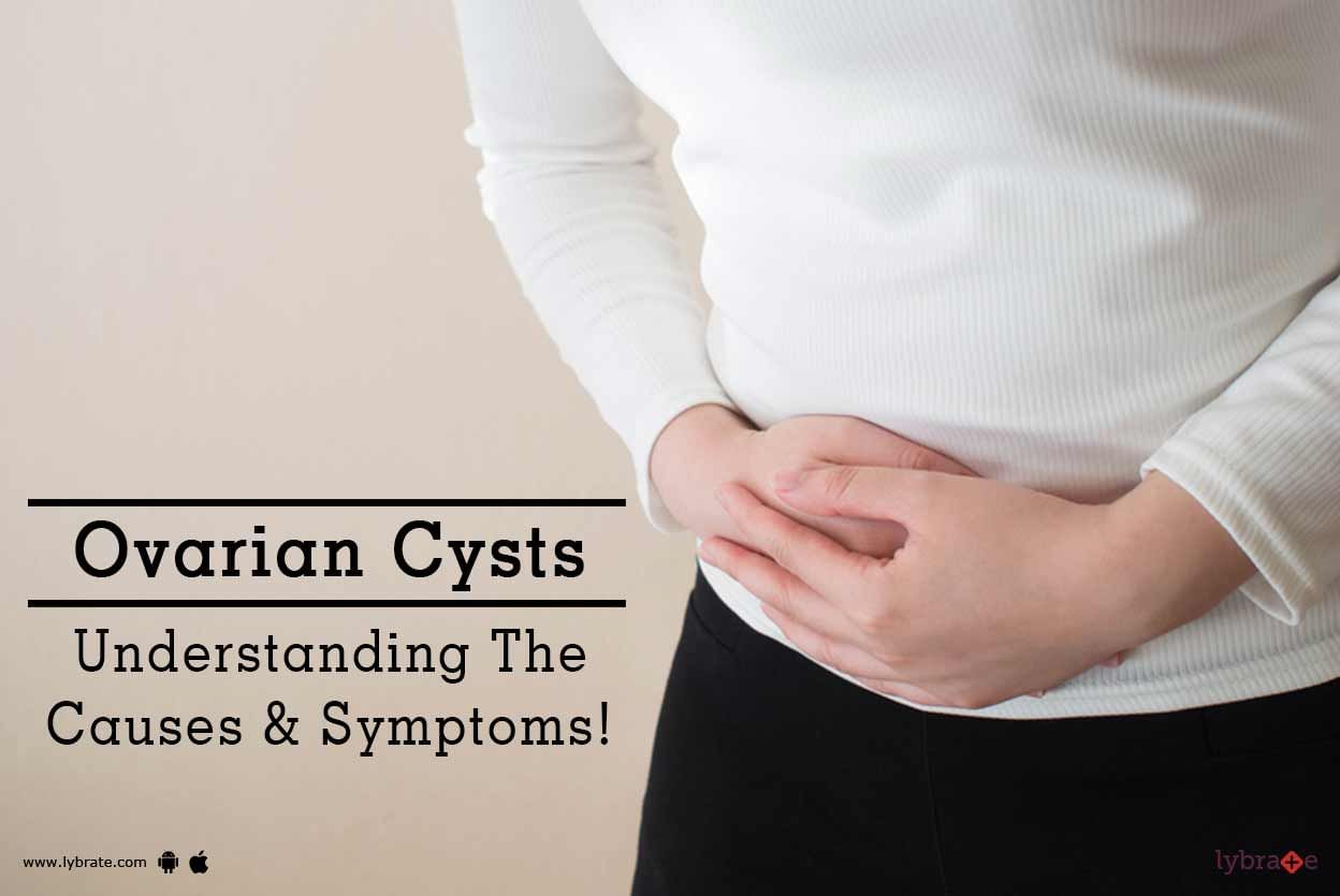 Ovarian Cysts - Understanding The Causes & Symptoms!