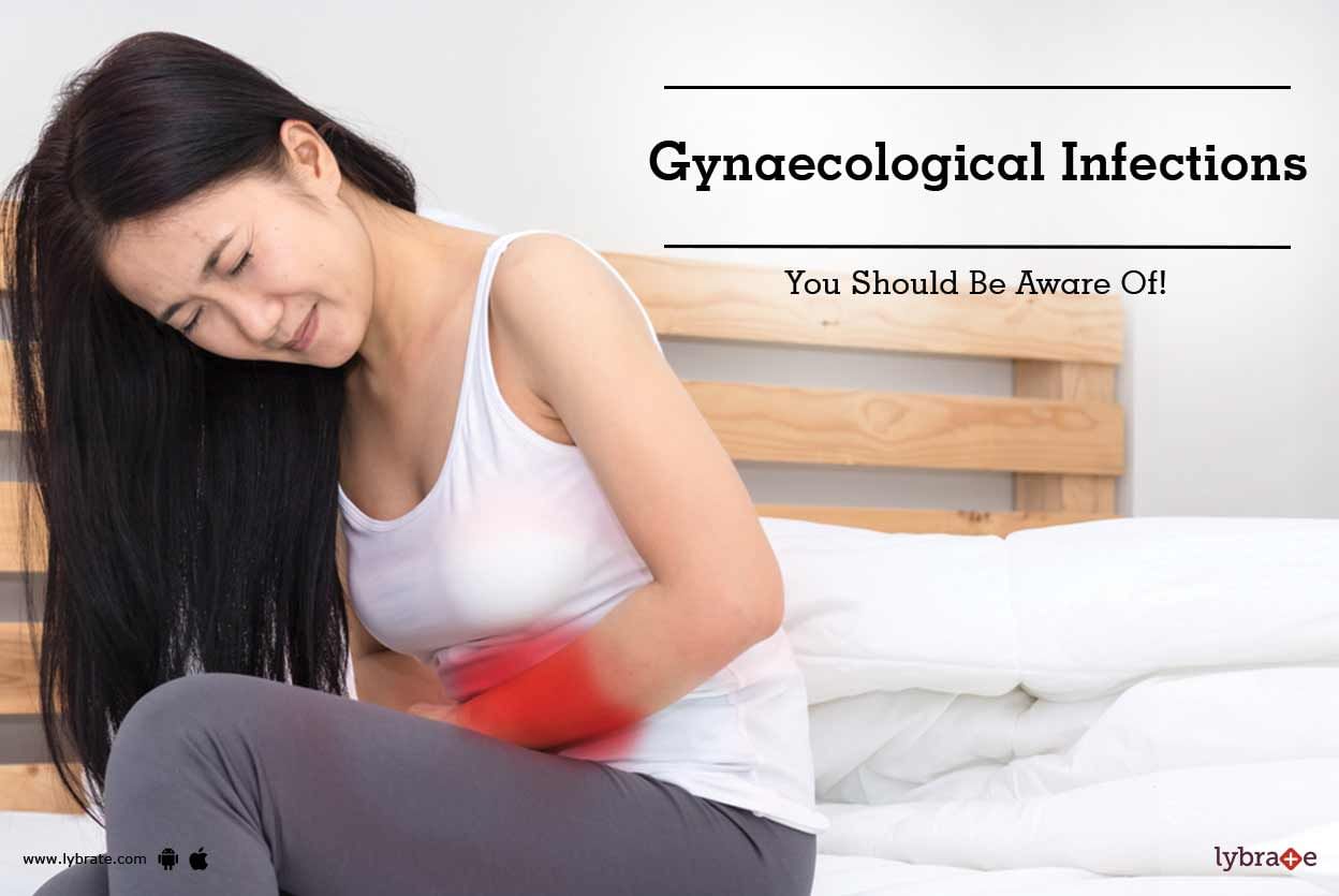 Gynaecological Infections You Should Be Aware Of!