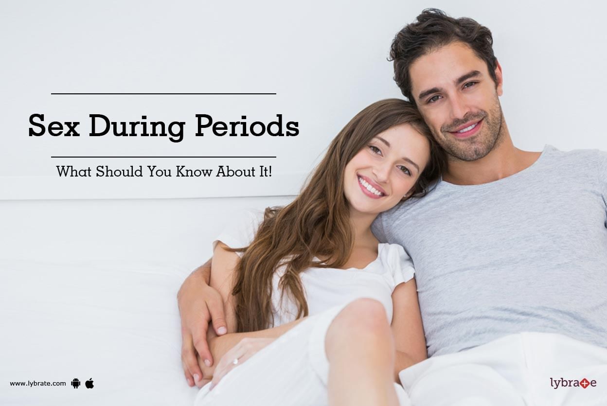 Sex During Periods - What Should You Know About It!