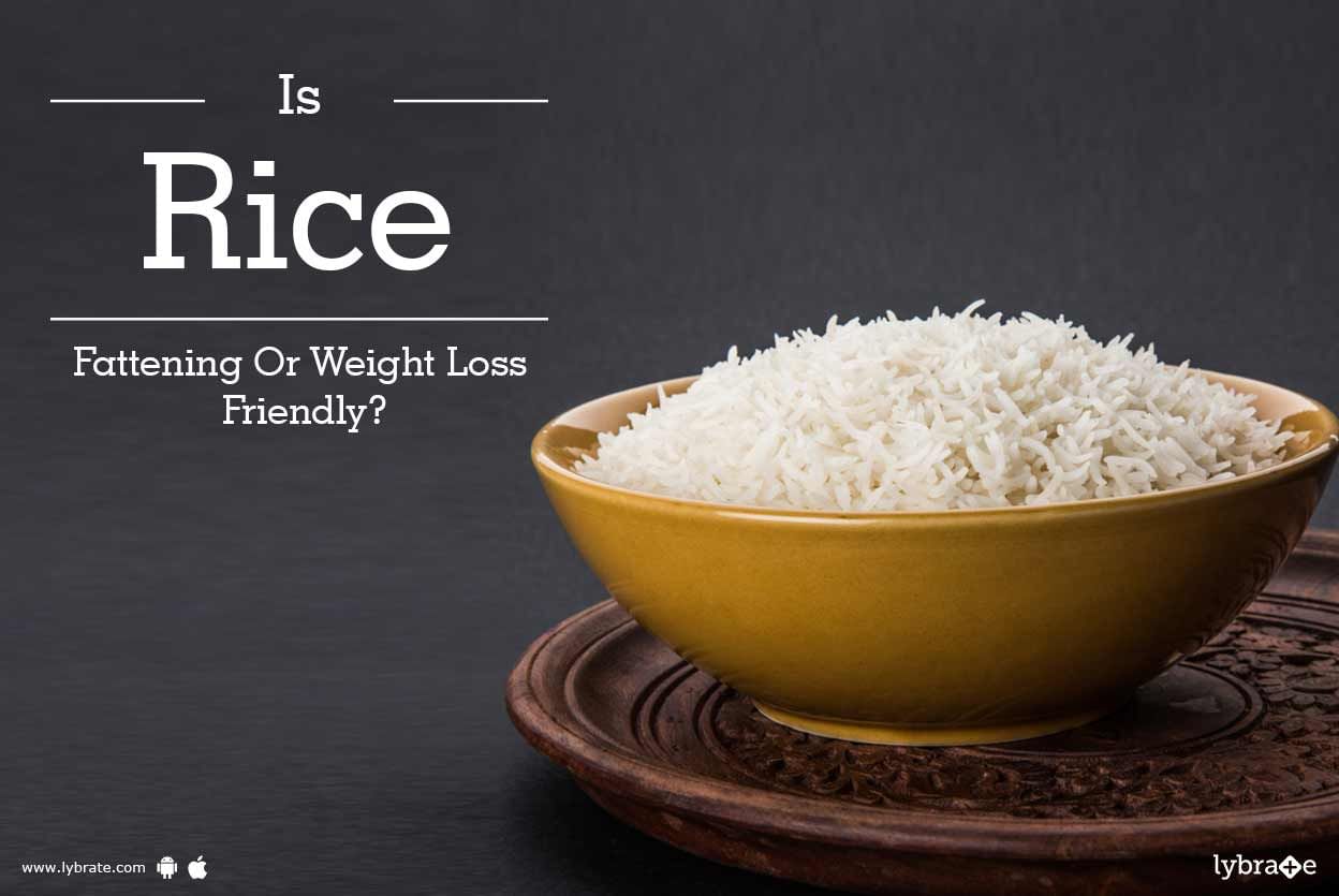 Is Rice Fattening Or Weight Loss Friendly?