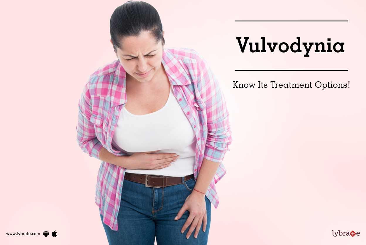 Vulvodynia - Know Its Treatment Options!