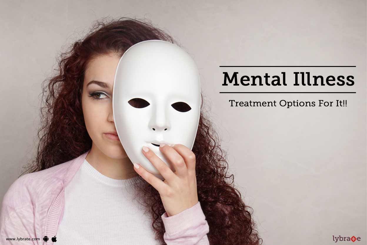 Mental Illness - Treatment Options For It!