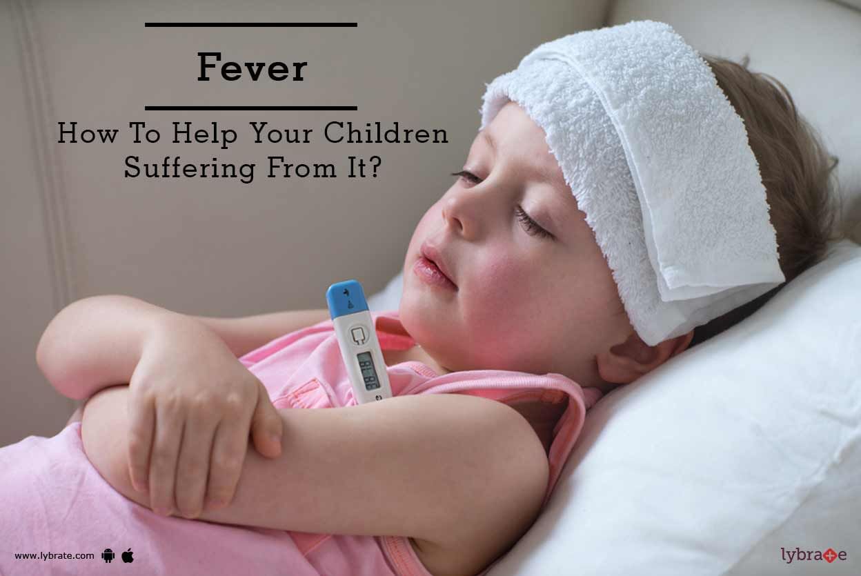 Fever - How To Help Your Children Suffering From It?